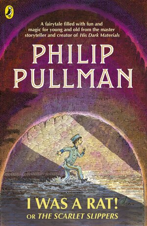 I Was a Rat! Or, The Scarlet Slippers by Philip Pullman