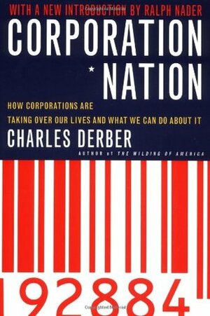 Corporation Nation: How Corporations are Taking Over Our Lives -- and What We Can Do About It by Ralph Nader, Charles Derber