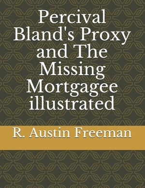 Percival Bland's Proxy and The Missing Mortgagee illustrated by R. Austin Freeman