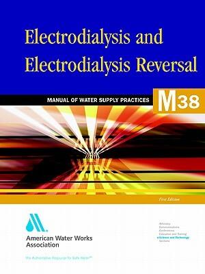 M38 Electrodialysis and Electrodialysis Reversal by American Water Works Association, Awwa (American Water Works Association)