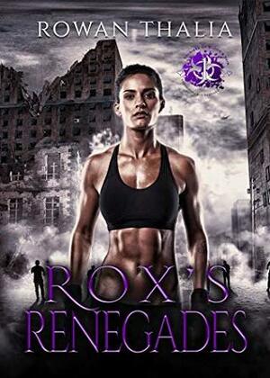 Rox's Renegades by Rowan Thalia