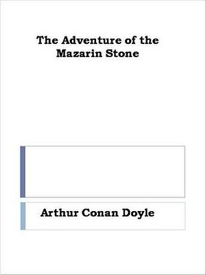The Adventure of the Mazarin Stone by Arthur Conan Doyle