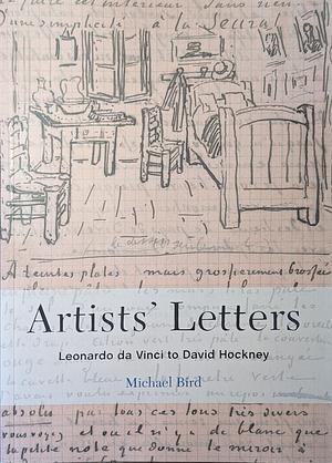 Artists' Letters: Leonardo Da Vinci to David Hockney by Michael Bird