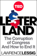 Lesterland: The Corruption of Congress and How to End It by Lawrence Lessig