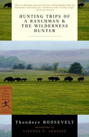 Hunting Trips of a Ranchman & the Wilderness Hunter by Stephen E. Ambrose, Theodore Roosevelt