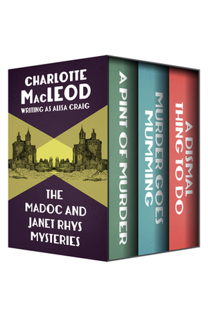 The Madoc and Janet Rhys Mysteries: A Pint of Murder, Murder Goes Mumming, and A Dismal Thing to Do by Charlotte MacLeod