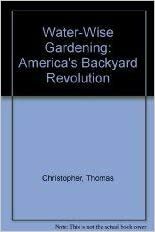 Water-Wise Gardening: America's Backyard Revolution by Thomas Christopher