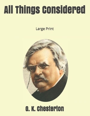 All Things Considered: Large Print by G.K. Chesterton