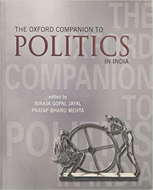 The Oxford Companion to Politics in India by Niraja Gopal Jayal, Pratap Bhanu Mehta