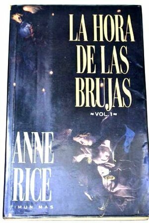 La hora de las brujas: Vol. 1 (Lives of the Mayfair Witches #1, part 1 of 3) by Anne Rice