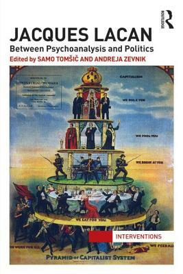 Jacques Lacan: Between Psychoanalysis and Politics by 