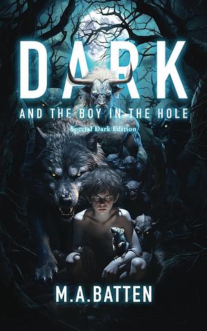 DARK and the Boy in the Hole by M.A. Batten