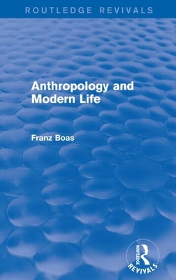 Anthropology and Modern Life (Routledge Revivals) by Franz Boas