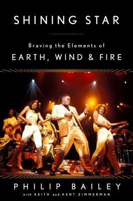 Shining Star: Braving the Elements of Earth, Wind & Fire by Philip Bailey, Kent Zimmerman, Keith Zimmerman