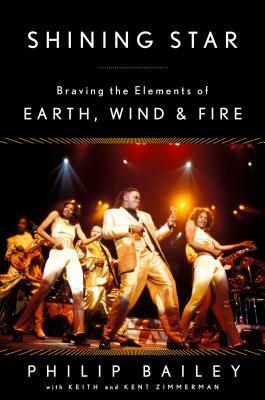 Shining Star: Braving the Elements of Earth, Wind & Fire by Kent Zimmerman, Philip Bailey, Keith Zimmerman