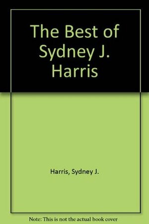 The Best of Sydney J. Harris by Sydney J. Harris