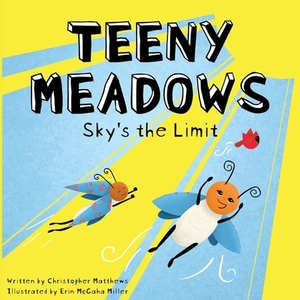 Teeny Meadows: Sky's the Limit by Christopher Matthews