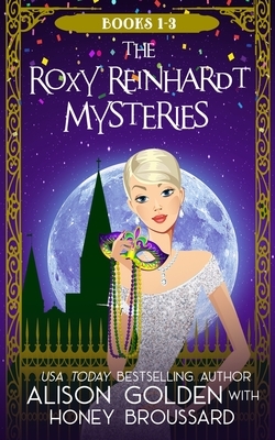 The Roxy Reinhardt Mysteries: Books 1-3 by Honey Broussard, Alison Golden