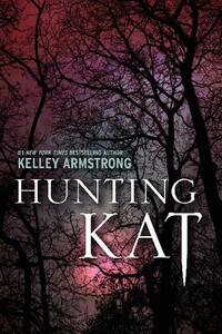Hunting Kat by Kelley Armstrong