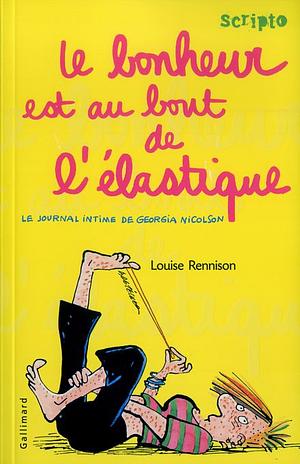Le bonheur est au bout de l'élastique by Louise Rennison