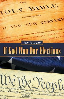 If God Won Our Elections by Tim Morgan