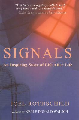 Signals: An Inspiring Story of Life After Life by Neale Donald Walsch, Joel Rothschild