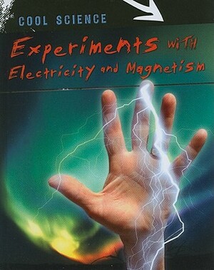 Experiments with Electricity and Magnetism by Chris Woodford