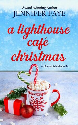 A Lighthouse Café Christmas: A Second Chance Small Town Romance by Jennifer Faye