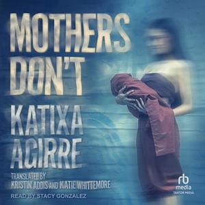 Mothers Don't by Katixa Agirre