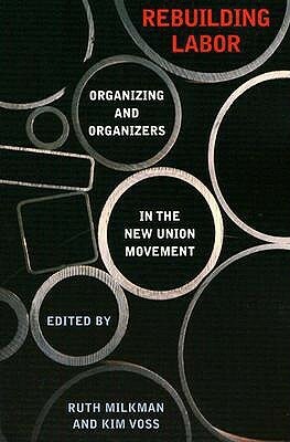 Rebuilding Labor: Organizing and Organizers in the New Union Movement by Ruth Milkman