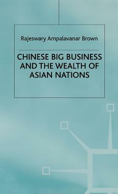 Chinese Big Business and the Wealth of Asian Nations by R. Brown