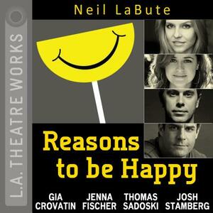 Reasons to Be Happy by Neil LaBute