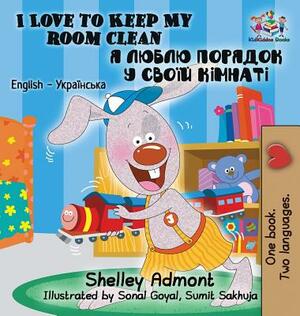 I Love to Keep My Room Clean: English Ukrainian Bilingual Children's Book by Kidkiddos Books, Shelley Admont