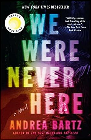 We Were Never Here by Andrea Bartz