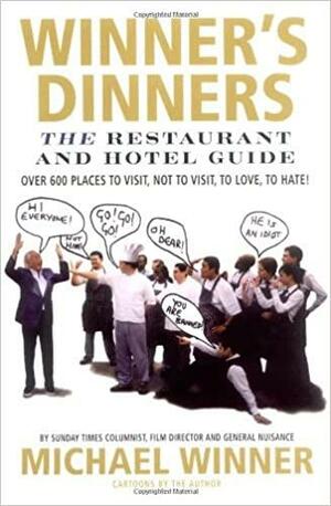 Winners Dinners: The Restaurant and Hotel Guide - Over 600 Places to Visit, Not to Visit, to Love, to Hate! by Michael Winner