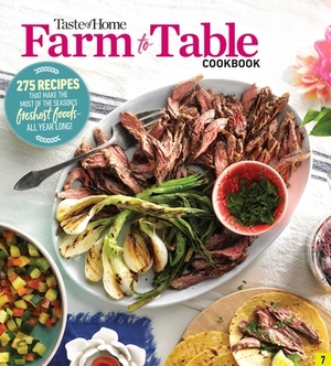 Taste of Home Farm to Table Cookbook: 275 Recipes That Make the Most of the Season's Freshest Foods - All Year Long! by 