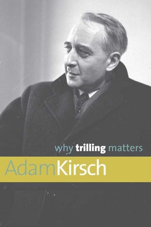 Why Trilling Matters by Adam Kirsch