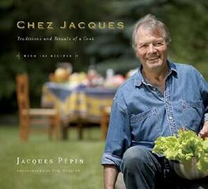 Chez Jacques: Traditions and Rituals of a Cook by Jacques Pépin, Tom Hopkins