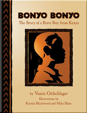 Bonyo Bonyo: A True Story of a Brave Boy from Kenya by Vanita Oelschlager