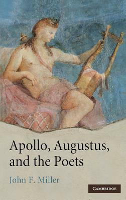 Apollo, Augustus and the Poets by John F. Miller