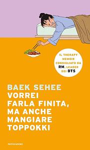 Vorrei farla finita, ma anche mangiare toppokki by Baek Se-hee