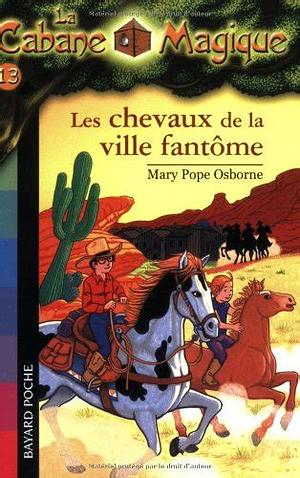 La cabane magique Tome 13 Les chevaux de la ville fantôme by Mary Pope Osborne