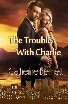 The Trouble With Charlie by Catherine Bennett