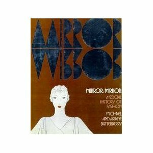 Mirror, Mirror: A Social History of Fashion by Michael Batterberry, Ariane Ruskin Batterberry