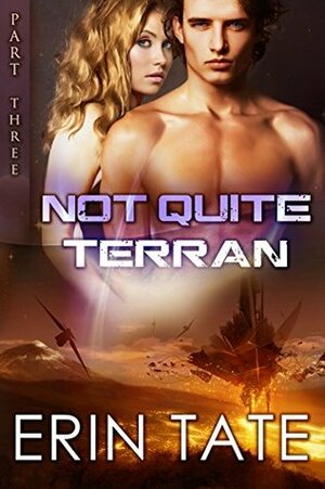 Not Quite Terran Part 3 by Erin Tate