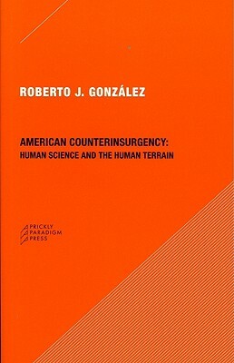 American Counterinsurgency: Human Science and the Human Terrain by Roberto J. González