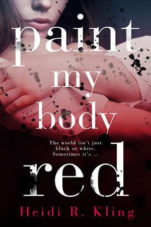 Paint My Body Red by Heidi R. Kling