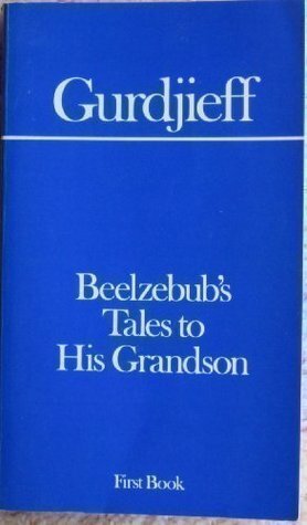 Beelzebub's Tales to His Grandson: First Book by G.I. Gurdjieff