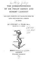 The Correspondence of Sir Philip Sidney and Hubert Languet: Now First Collected and Translated from the Latin with Notes and a Memoir of Sidney by Steuart Adolphus Pears