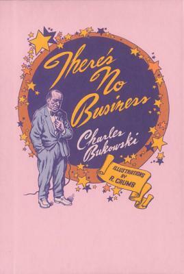 There's No Business by Charles Bukowski